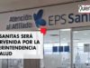 EPS Sanitas será intervenida por la Superintendencia de Salud por problemas financieros.